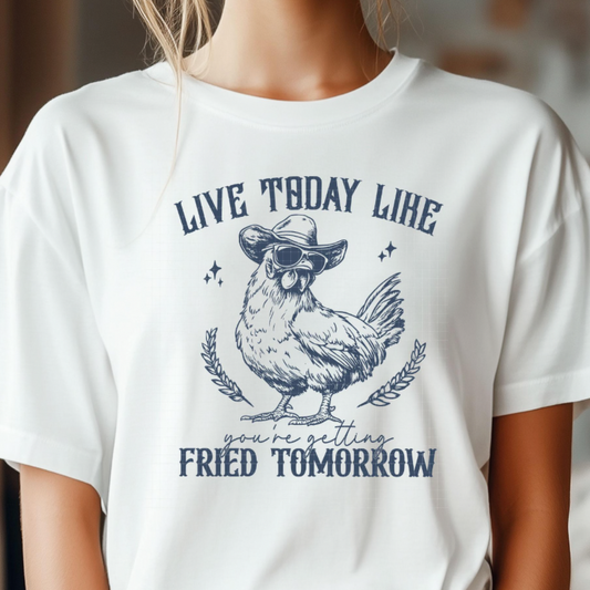 Gettin Fried Tomorrow Tee