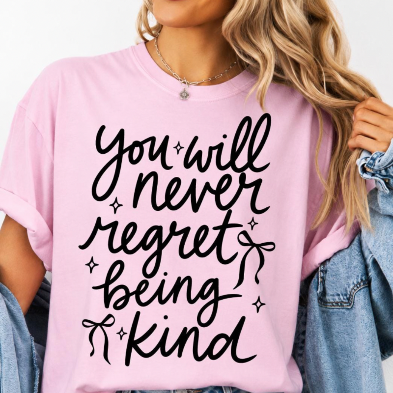 Never Regret Being Kind Tee